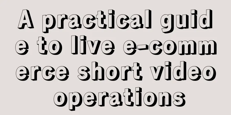 A practical guide to live e-commerce short video operations