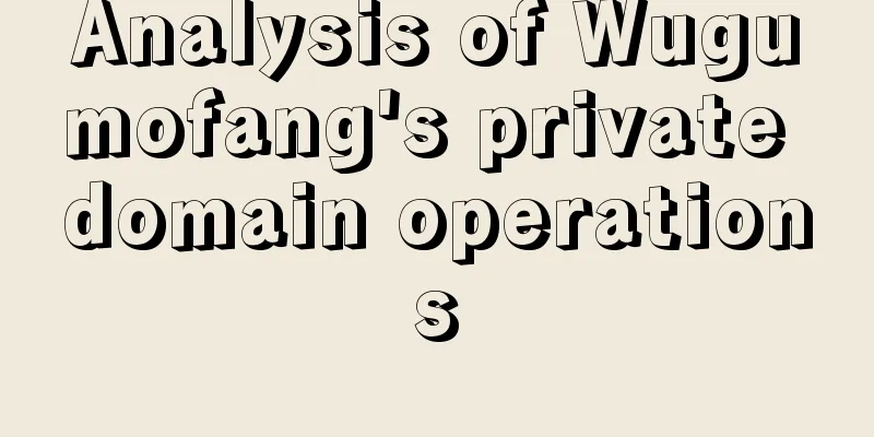 Analysis of Wugumofang's private domain operations