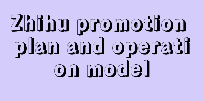 Zhihu promotion plan and operation model