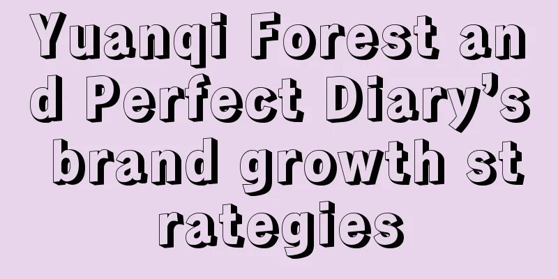 Yuanqi Forest and Perfect Diary’s brand growth strategies