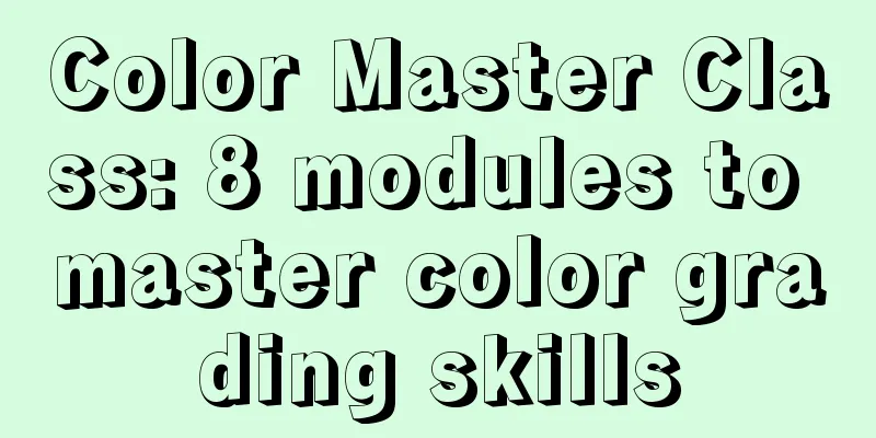 Color Master Class: 8 modules to master color grading skills