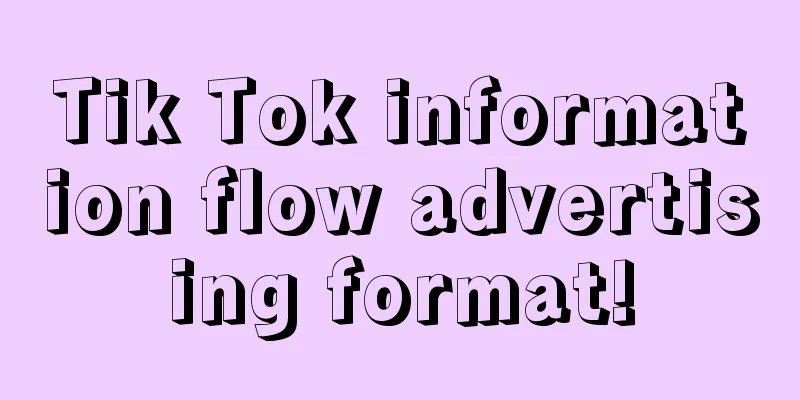 Tik Tok information flow advertising format!