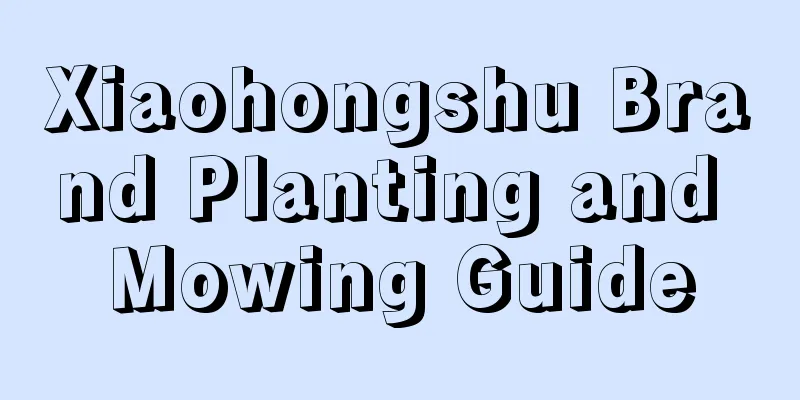 Xiaohongshu Brand Planting and Mowing Guide