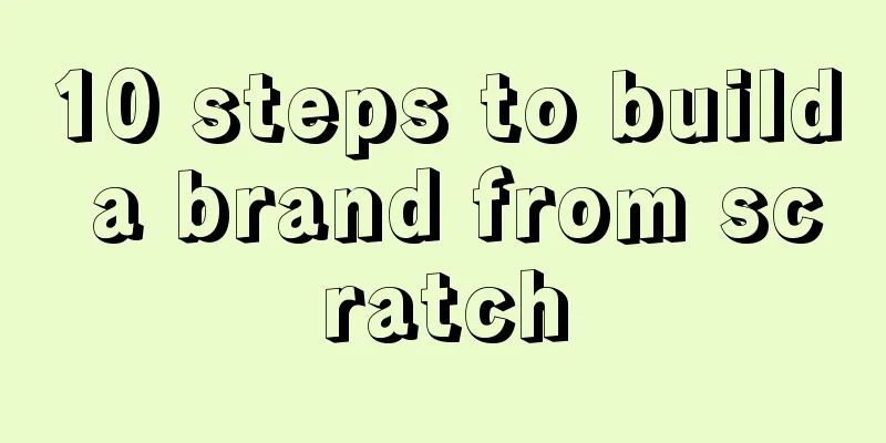 10 steps to build a brand from scratch