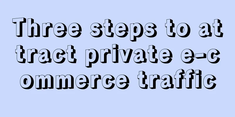 Three steps to attract private e-commerce traffic