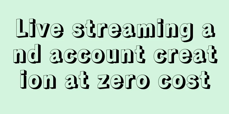 Live streaming and account creation at zero cost