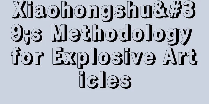 Xiaohongshu's Methodology for Explosive Articles