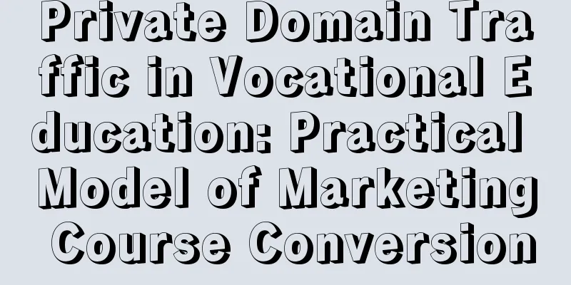 Private Domain Traffic in Vocational Education: Practical Model of Marketing Course Conversion