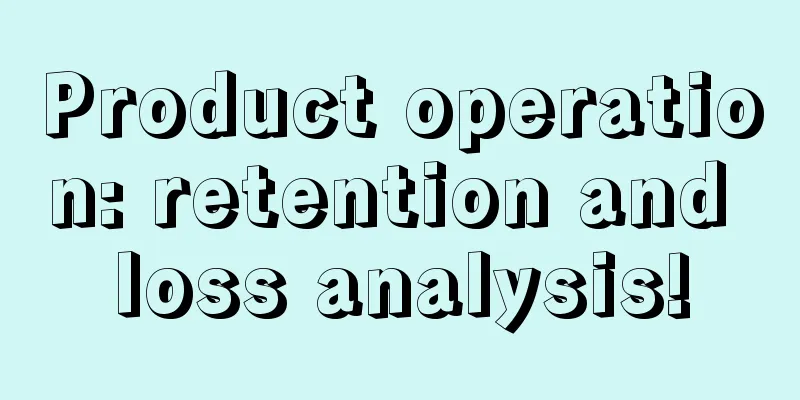 Product operation: retention and loss analysis!