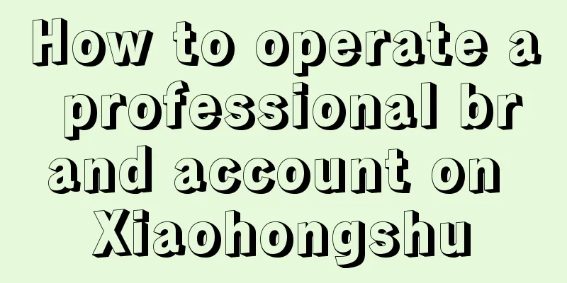 How to operate a professional brand account on Xiaohongshu