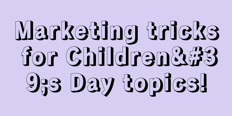 Marketing tricks for Children's Day topics!