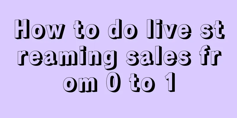 How to do live streaming sales from 0 to 1