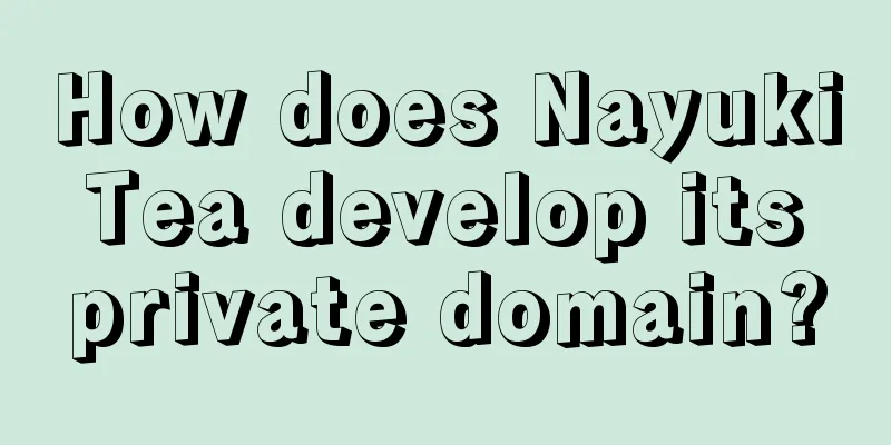 How does Nayuki Tea develop its private domain?