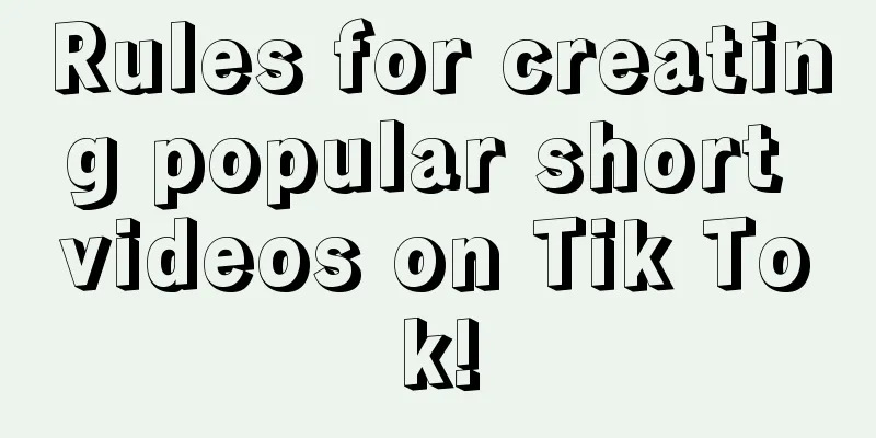 Rules for creating popular short videos on Tik Tok!