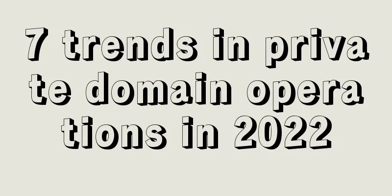 7 trends in private domain operations in 2022