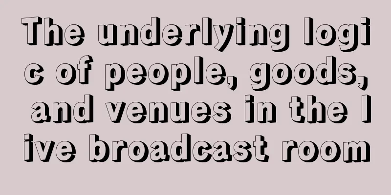 The underlying logic of people, goods, and venues in the live broadcast room