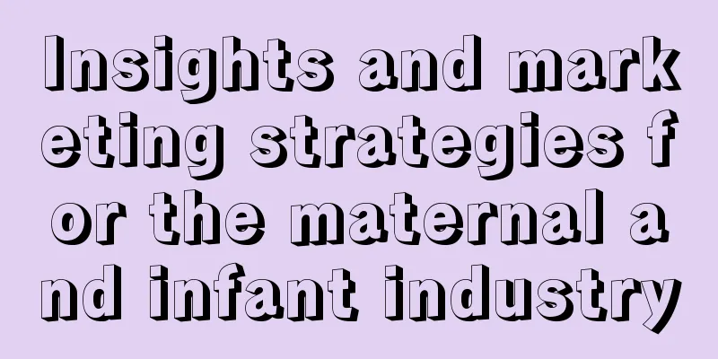 Insights and marketing strategies for the maternal and infant industry