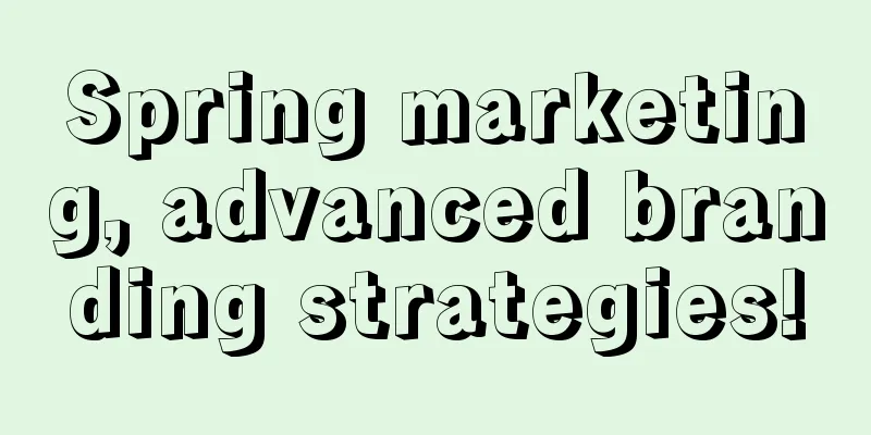 Spring marketing, advanced branding strategies!