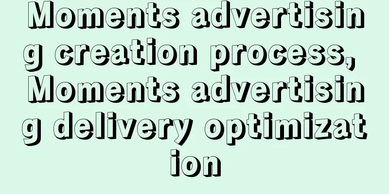 Moments advertising creation process, Moments advertising delivery optimization