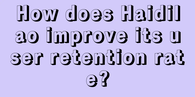 How does Haidilao improve its user retention rate?