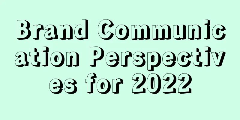 Brand Communication Perspectives for 2022