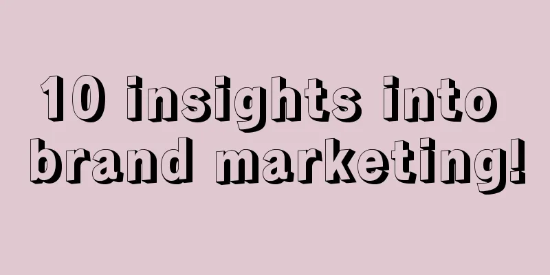 10 insights into brand marketing!