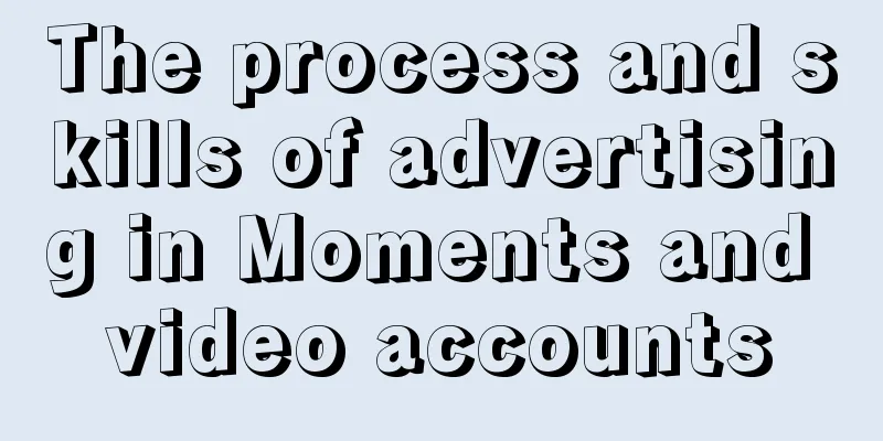 The process and skills of advertising in Moments and video accounts