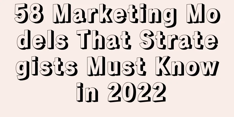 58 Marketing Models That Strategists Must Know in 2022