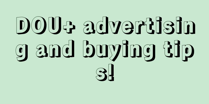 DOU+ advertising and buying tips!