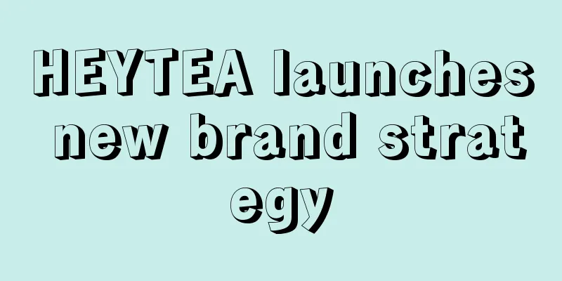 HEYTEA launches new brand strategy