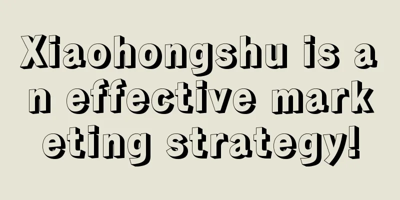 Xiaohongshu is an effective marketing strategy!