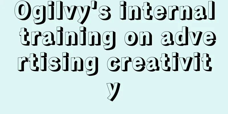 Ogilvy's internal training on advertising creativity