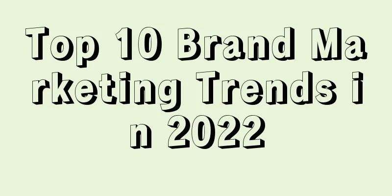 Top 10 Brand Marketing Trends in 2022