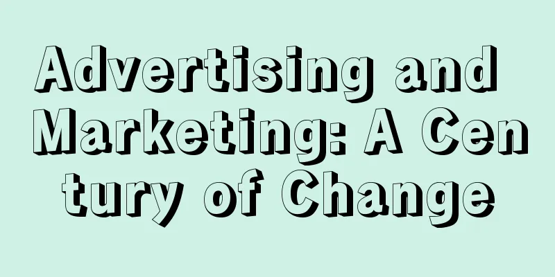 Advertising and Marketing: A Century of Change