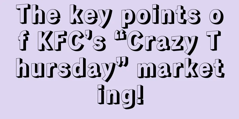 The key points of KFC’s “Crazy Thursday” marketing!