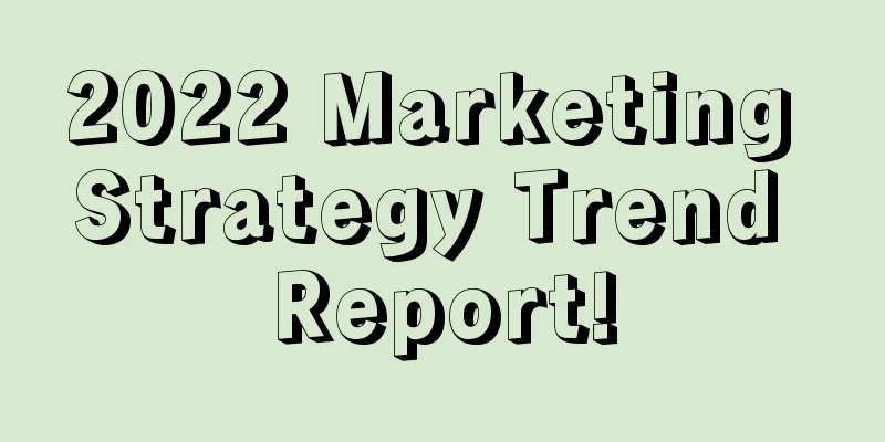 2022 Marketing Strategy Trend Report!