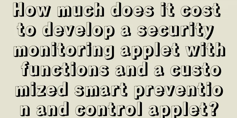 How much does it cost to develop a security monitoring applet with functions and a customized smart prevention and control applet?