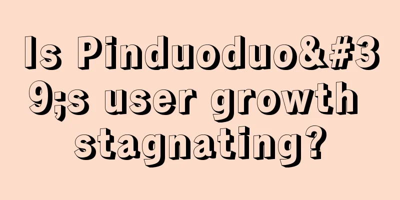 Is Pinduoduo's user growth stagnating?