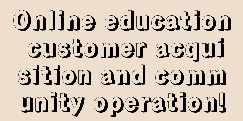 Online education customer acquisition and community operation!