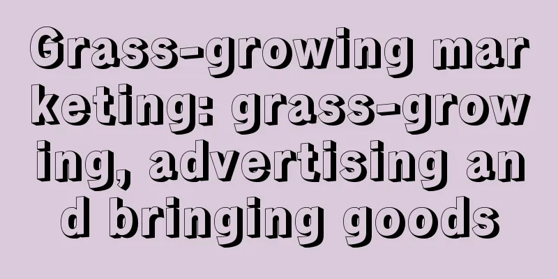 Grass-growing marketing: grass-growing, advertising and bringing goods