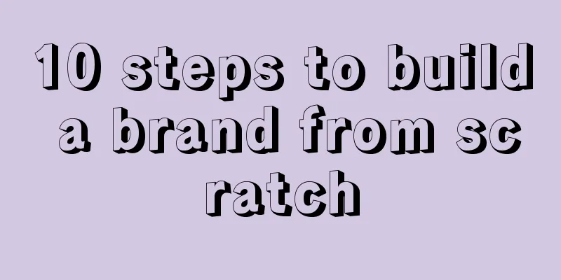 10 steps to build a brand from scratch