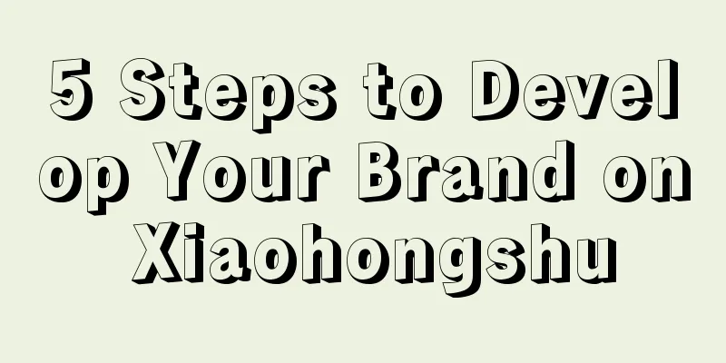 5 Steps to Develop Your Brand on Xiaohongshu