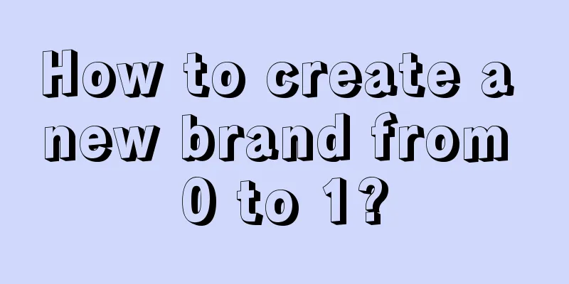 How to create a new brand from 0 to 1?