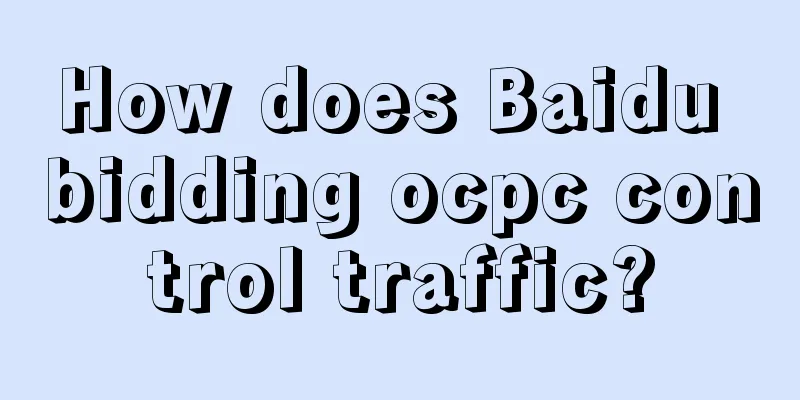 How does Baidu bidding ocpc control traffic?