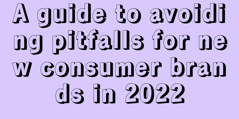 A guide to avoiding pitfalls for new consumer brands in 2022