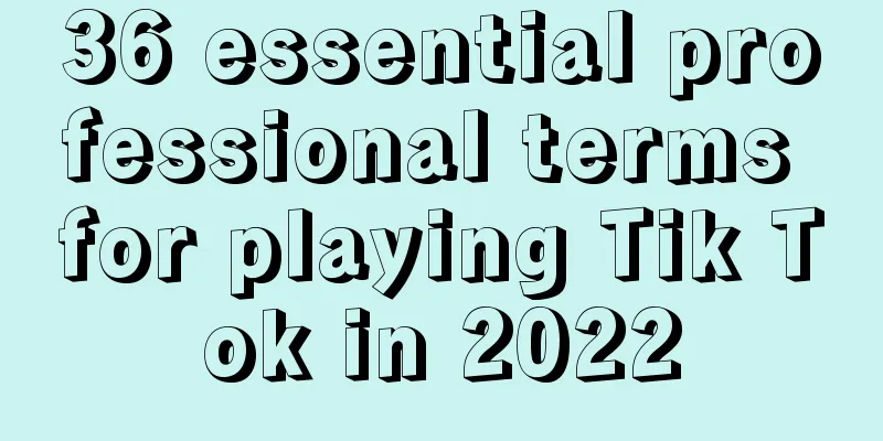 36 essential professional terms for playing Tik Tok in 2022