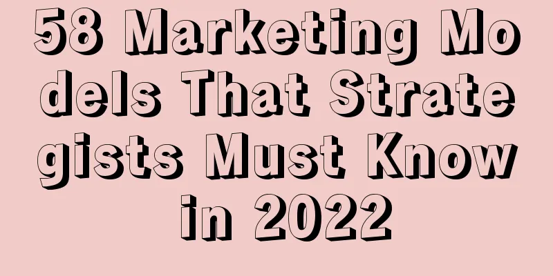 58 Marketing Models That Strategists Must Know in 2022