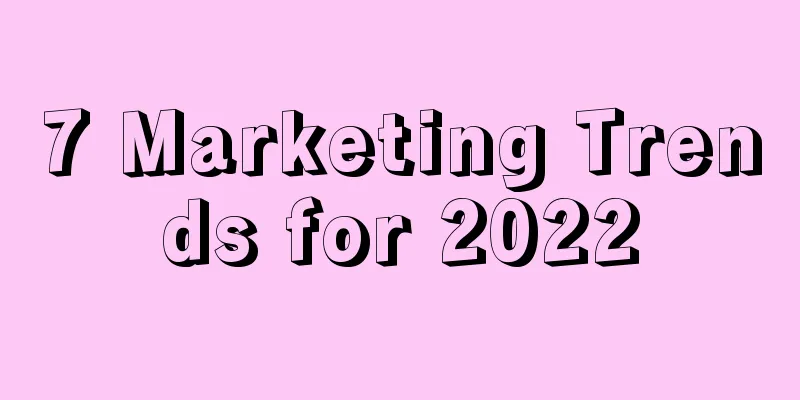 7 Marketing Trends for 2022