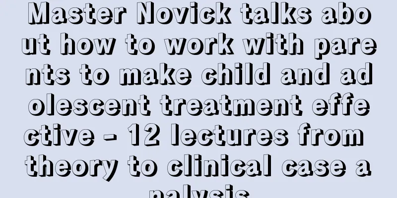 Master Novick talks about how to work with parents to make child and adolescent treatment effective - 12 lectures from theory to clinical case analysis