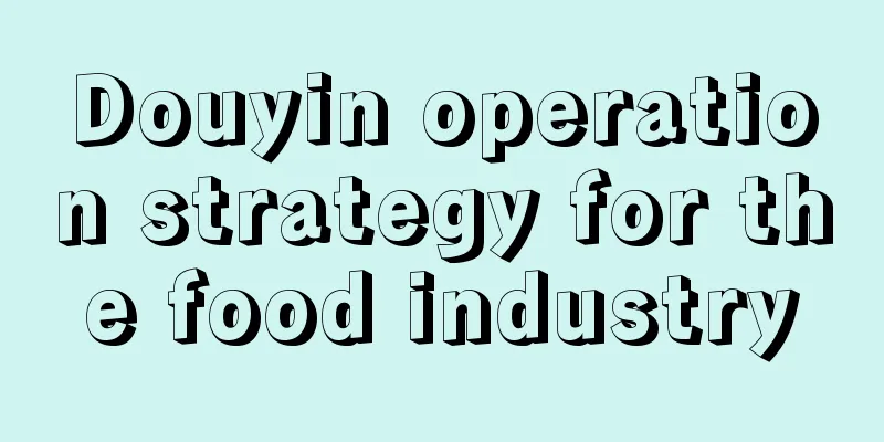 Douyin operation strategy for the food industry